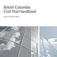 British Columbia Civil Trial Handbook - 6th Edition